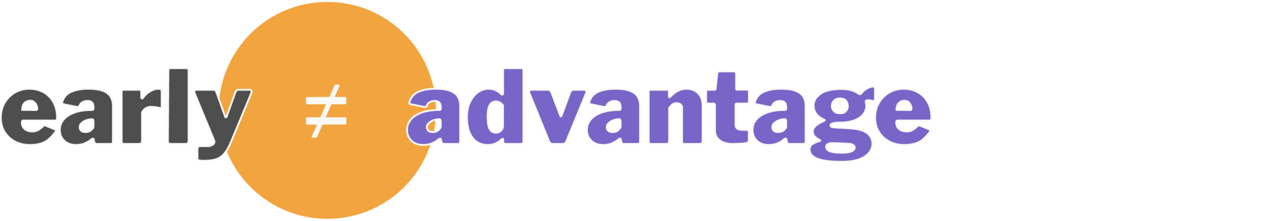 A typographic logo illustrating the concept that starting early does not automatically equal having an advantage.