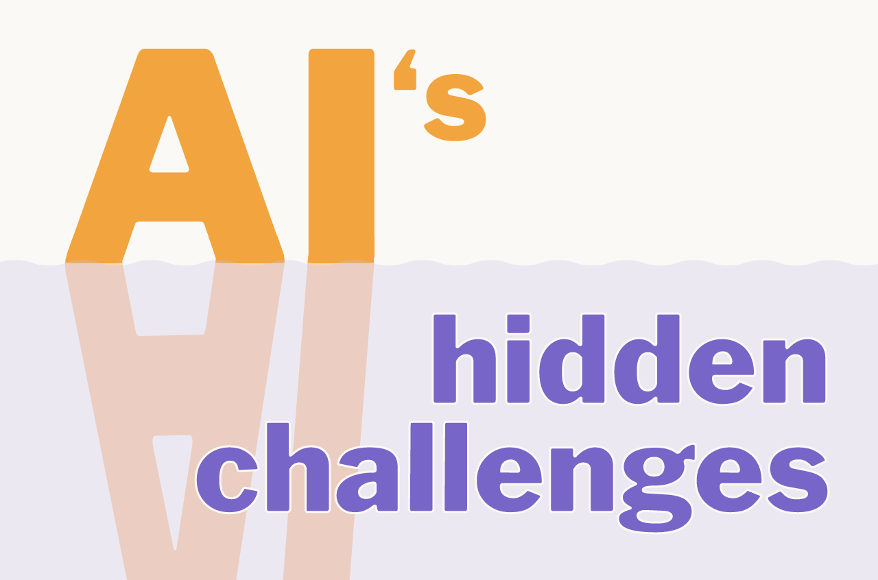 AI’s Hidden Challenges